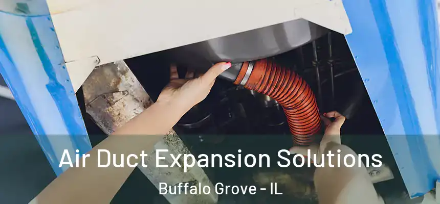 Air Duct Expansion Solutions Buffalo Grove - IL