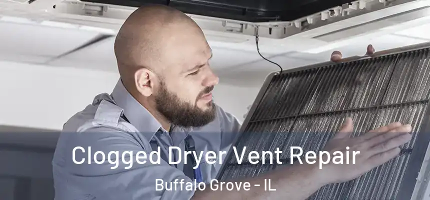  Clogged Dryer Vent Repair Buffalo Grove - IL