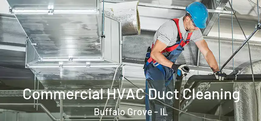 Commercial HVAC Duct Cleaning Buffalo Grove - IL