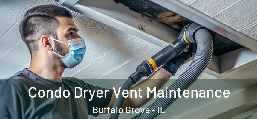 Condo Dryer Vent Maintenance Buffalo Grove - IL