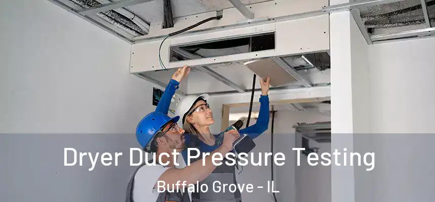 Dryer Duct Pressure Testing Buffalo Grove - IL