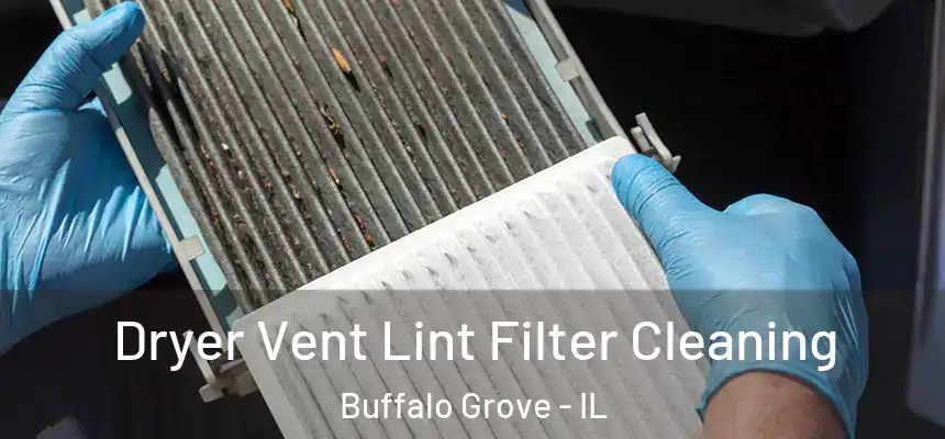 Dryer Vent Lint Filter Cleaning Buffalo Grove - IL