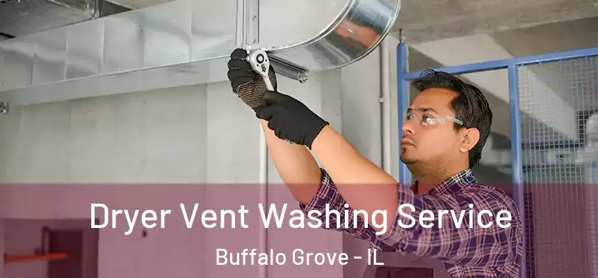  Dryer Vent Washing Service Buffalo Grove - IL