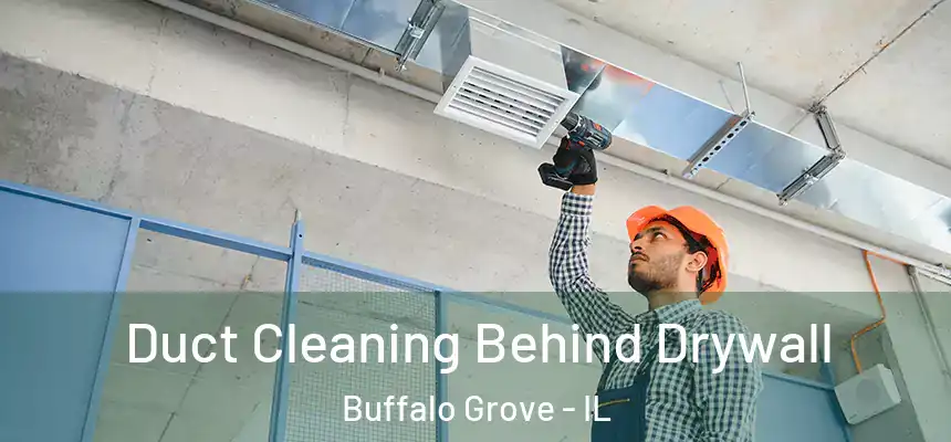  Duct Cleaning Behind Drywall Buffalo Grove - IL