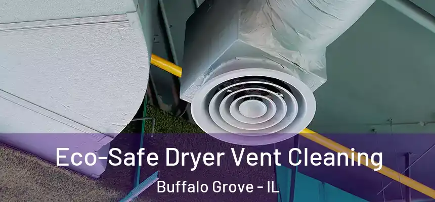 Eco-Safe Dryer Vent Cleaning Buffalo Grove - IL