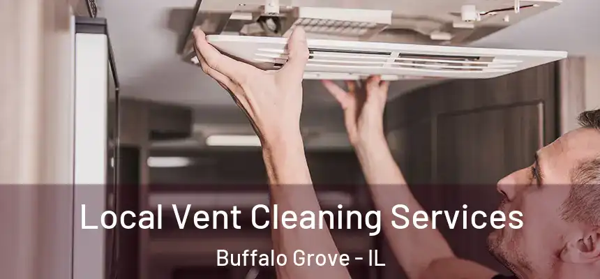 Local Vent Cleaning Services Buffalo Grove - IL