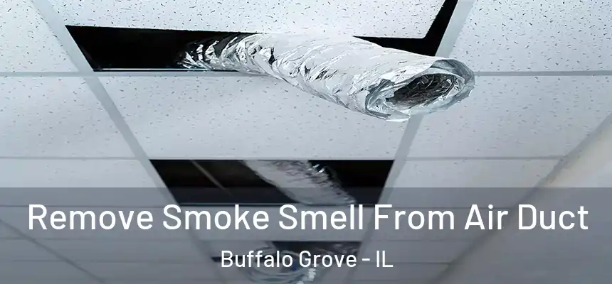 Remove Smoke Smell From Air Duct Buffalo Grove - IL