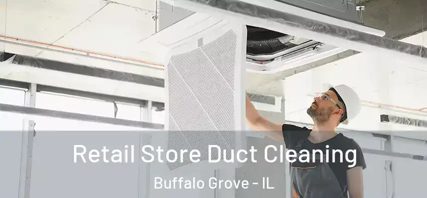 Retail Store Duct Cleaning Buffalo Grove - IL