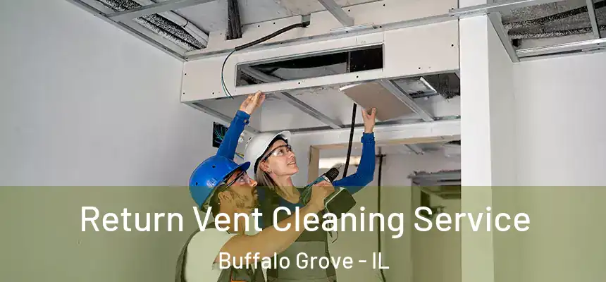 Return Vent Cleaning Service Buffalo Grove - IL