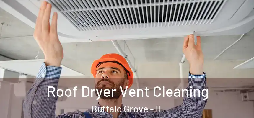 Roof Dryer Vent Cleaning Buffalo Grove - IL
