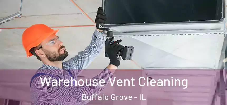 Warehouse Vent Cleaning Buffalo Grove - IL