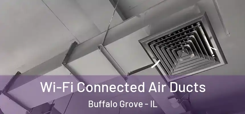  Wi-Fi Connected Air Ducts Buffalo Grove - IL